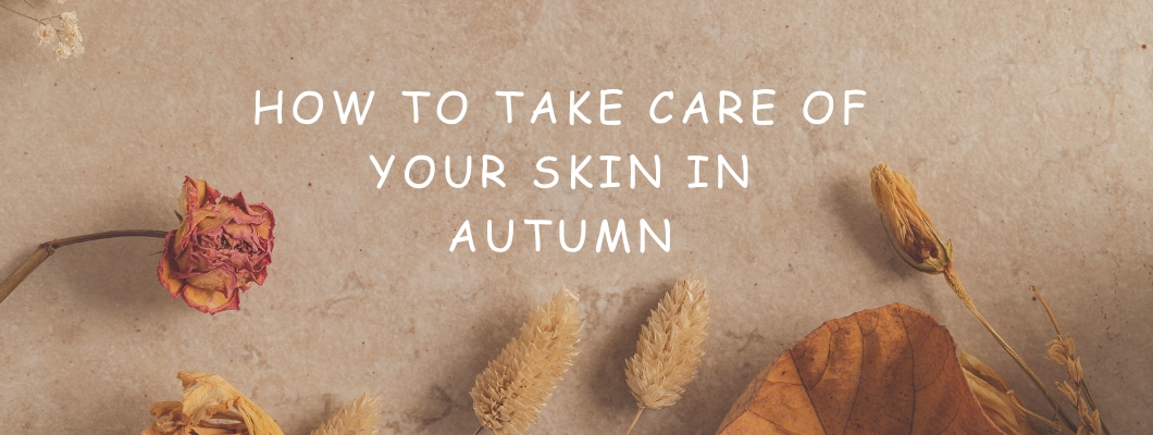 How to take care of your skin in the autumn?
