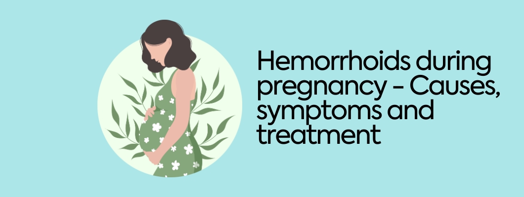Hemorrhoids during pregnancy - Causes, symptoms and treatment